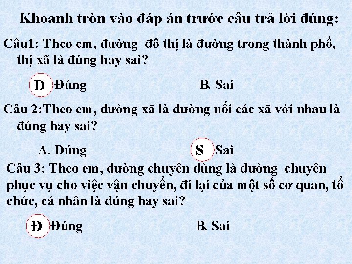 Khoanh tròn vào đáp án trước câu trả lời đúng: Câu 1: Theo em,