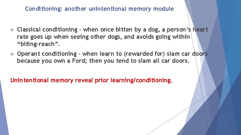 Conditioning: another unintentional memory module Ø Classical conditioning – when once bitten by a