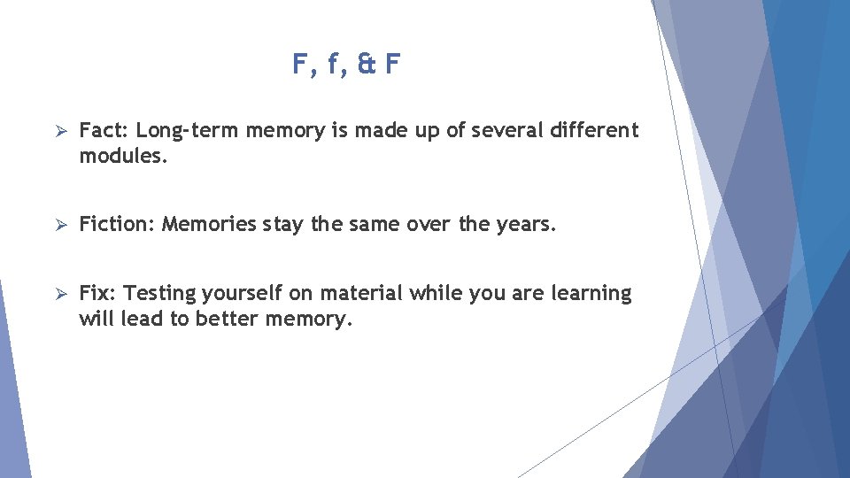 F, f, & F Ø Fact: Long-term memory is made up of several different