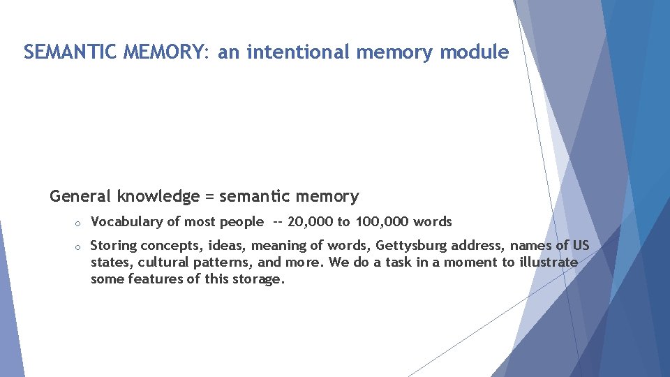 SEMANTIC MEMORY: an intentional memory module General knowledge = semantic memory o Vocabulary of