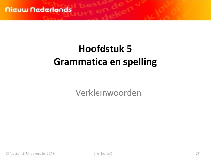 Hoofdstuk 5 Grammatica en spelling Verkleinwoorden © Noordhoff Uitgevers bv 2013 2 vmbo-b(k) 2
