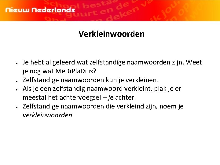 Verkleinwoorden ● ● Je hebt al geleerd wat zelfstandige naamwoorden zijn. Weet je nog