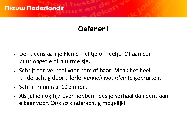 Oefenen! ● ● Denk eens aan je kleine nichtje of neefje. Of aan een