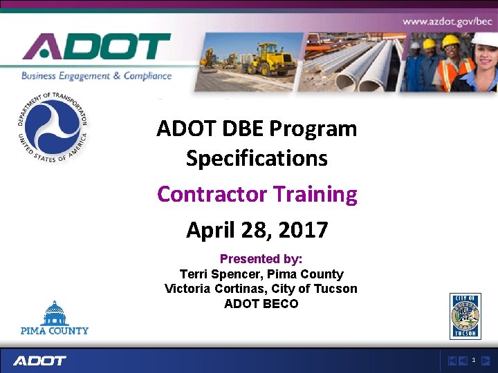 ADOT DBE Program Specifications Contractor Training April 28, 2017 Presented by: Terri Spencer, Pima