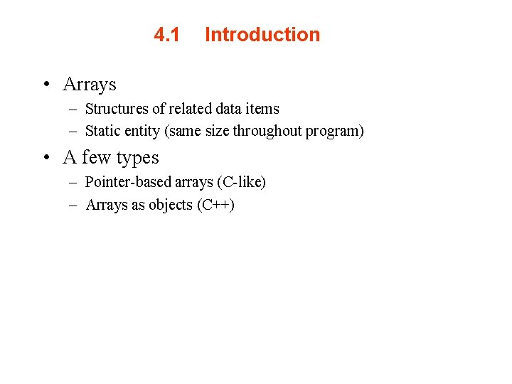 4. 1 Introduction • Arrays – Structures of related data items – Static entity