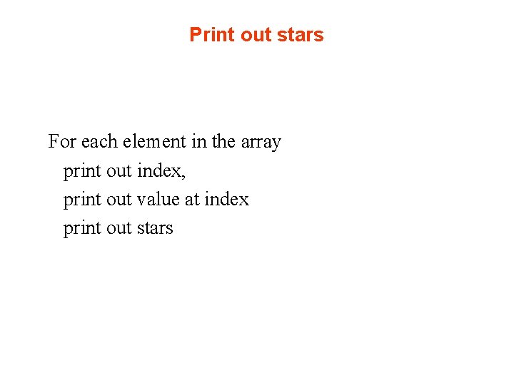 Print out stars For each element in the array print out index, print out