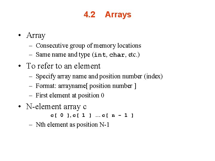 4. 2 Arrays • Array – Consecutive group of memory locations – Same name