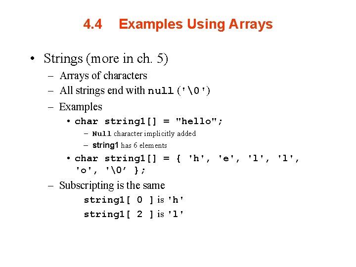 4. 4 Examples Using Arrays • Strings (more in ch. 5) – Arrays of