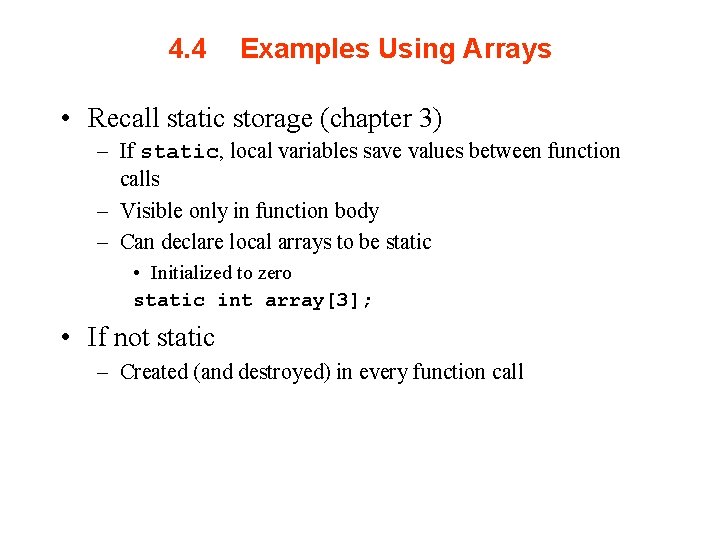 4. 4 Examples Using Arrays • Recall static storage (chapter 3) – If static,