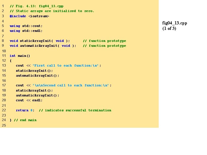 1 2 3 // Fig. 4. 13: fig 04_13. cpp // Static arrays are