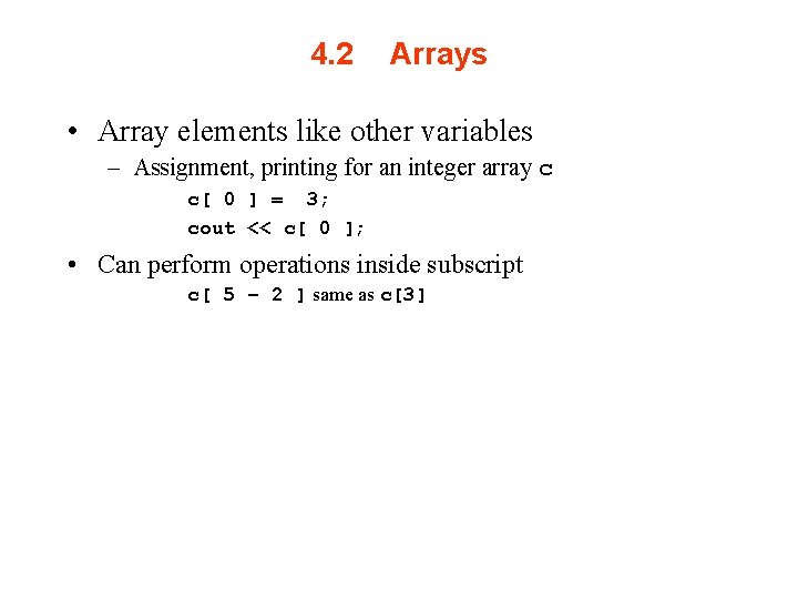 4. 2 Arrays • Array elements like other variables – Assignment, printing for an