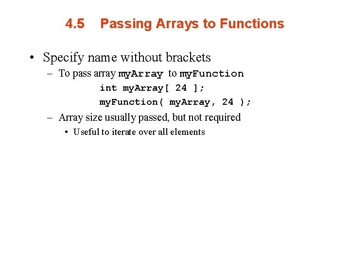 4. 5 Passing Arrays to Functions • Specify name without brackets – To pass