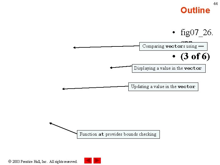 Outline 44 • fig 07_26. cpp Comparing vectors using == • (3 of 6)