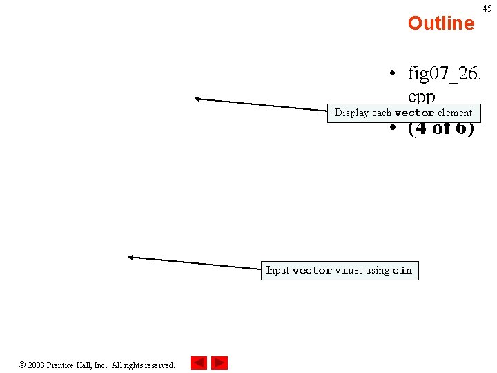 Outline 45 • fig 07_26. cpp Display each vector element • (4 of 6)