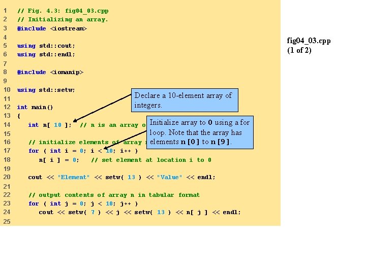 1 2 3 // Fig. 4. 3: fig 04_03. cpp // Initializing an array.