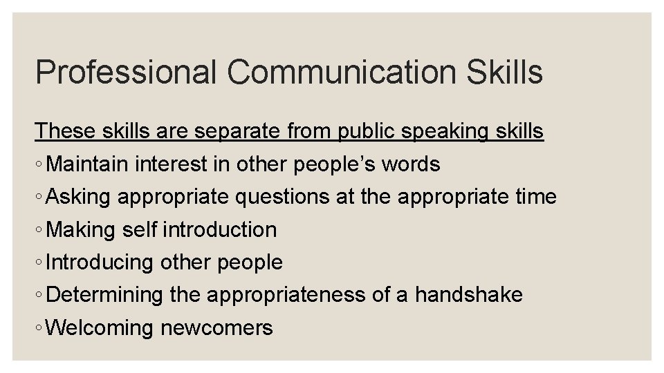 Professional Communication Skills These skills are separate from public speaking skills ◦ Maintain interest
