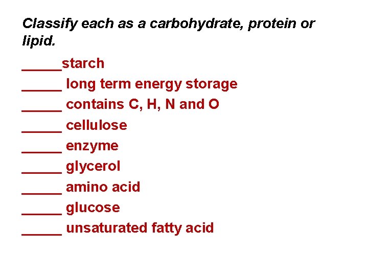 Classify each as a carbohydrate, protein or lipid. _____starch _____ long term energy storage
