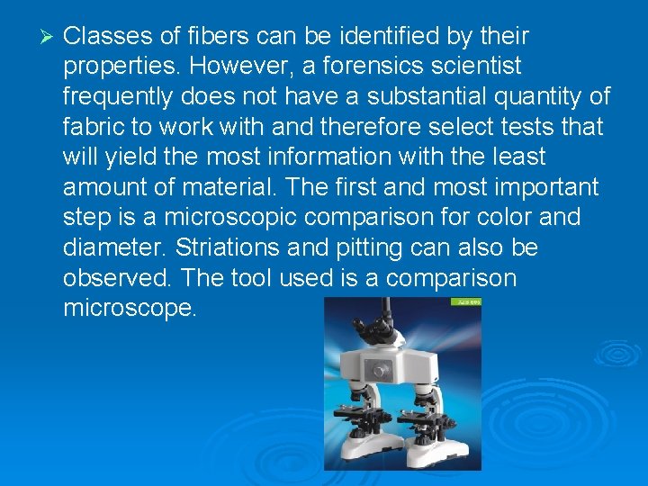 Ø Classes of fibers can be identified by their properties. However, a forensics scientist