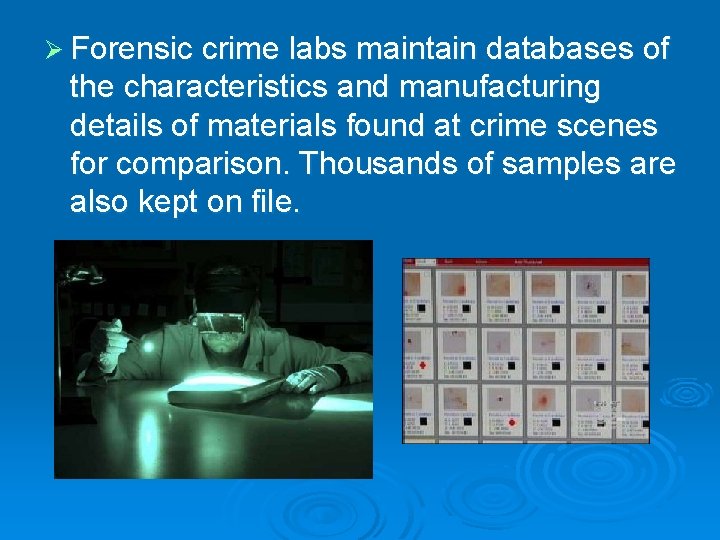 Ø Forensic crime labs maintain databases of the characteristics and manufacturing details of materials