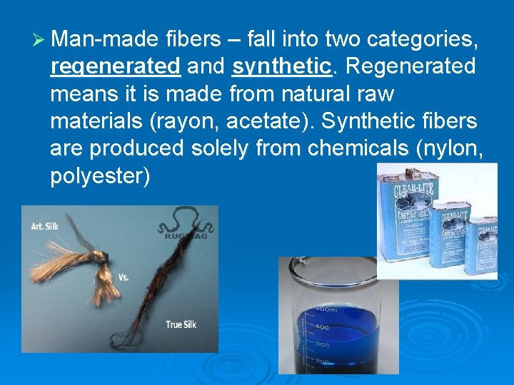 Ø Man-made fibers – fall into two categories, regenerated and synthetic. Regenerated means it