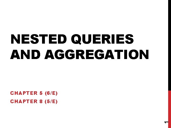NESTED QUERIES AND AGGREGATION CHAPTER 5 (6/E) 1 CHAPTER 8 (5/E) 