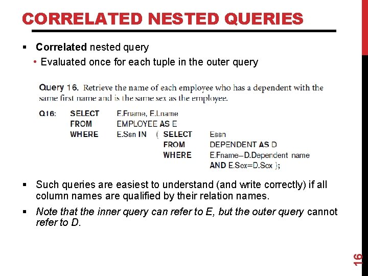 CORRELATED NESTED QUERIES § Correlated nested query • Evaluated once for each tuple in