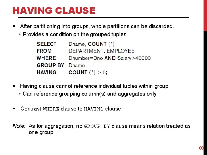 HAVING CLAUSE § After partitioning into groups, whole partitions can be discarded. • Provides