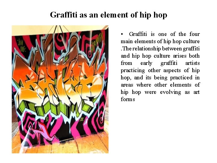 Graffiti as an element of hip hop • Graffiti is one of the four