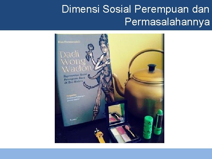 Dimensi Sosial Perempuan dan Permasalahannya 