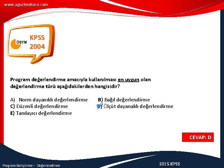 www. oguzhanhoca. com KPSS 2004 Program değerlendirme amacıyla kullanılması en uygun olan değerlendirme türü