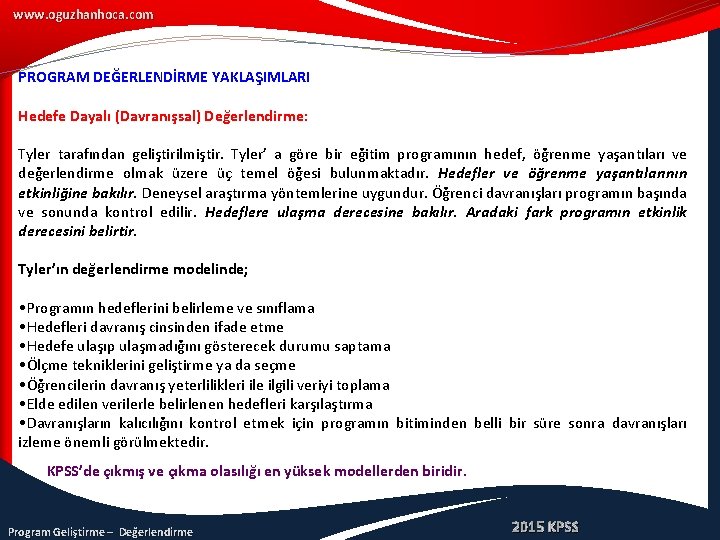 www. oguzhanhoca. com PROGRAM DEĞERLENDİRME YAKLAŞIMLARI Hedefe Dayalı (Davranışsal) Değerlendirme: Tyler tarafından geliştirilmiştir. Tyler’