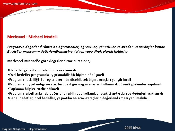 www. oguzhanhoca. com Metfessel - Michael Modeli: Programın değerlendirilmesine öğretmenler, öğrenciler, yöneticiler ve sıradan