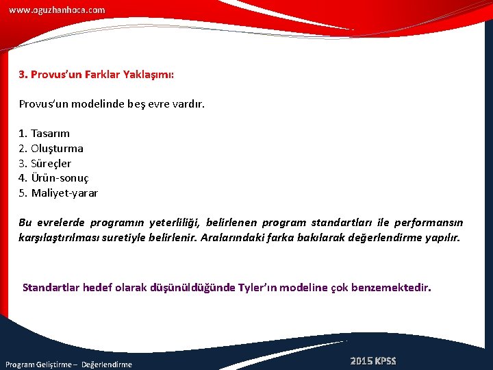 www. oguzhanhoca. com 3. Provus’un Farklar Yaklaşımı: Provus’un modelinde beş evre vardır. 1. Tasarım