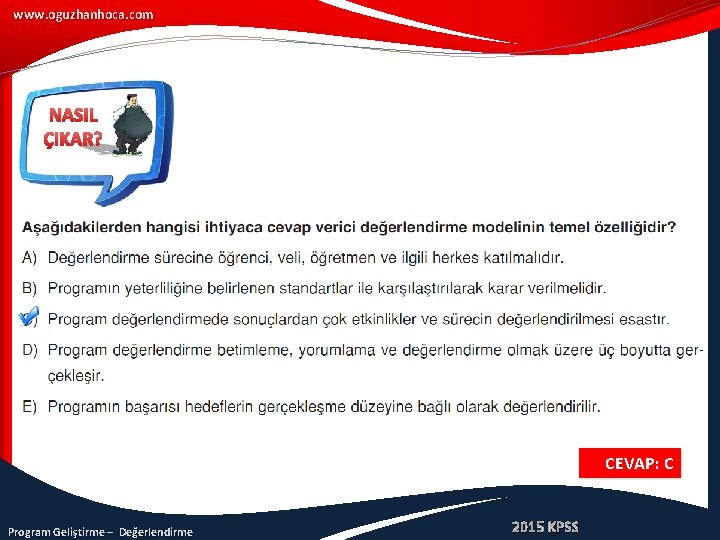 www. oguzhanhoca. com NASIL ÇIKAR? CEVAP: C Program Geliştirme – Değerlendirme 2015 KPSS 