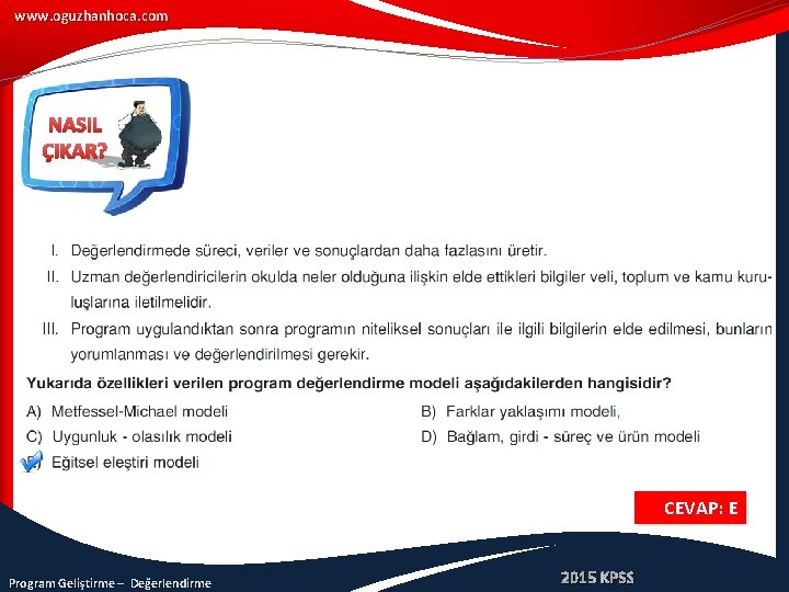 www. oguzhanhoca. com NASIL ÇIKAR? CEVAP: E Program Geliştirme – Değerlendirme 2015 KPSS 