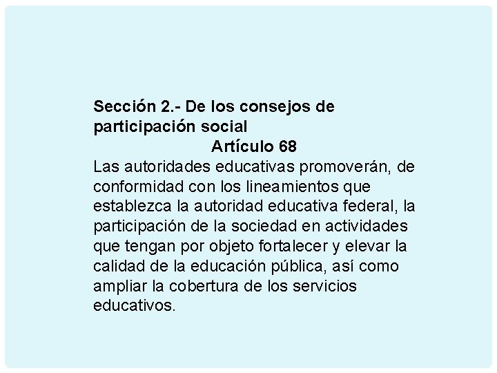Sección 2. - De los consejos de participación social Artículo 68 Las autoridades educativas