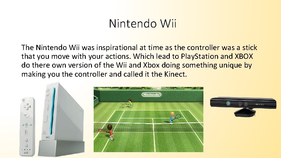 Nintendo Wii The Nintendo Wii was inspirational at time as the controller was a