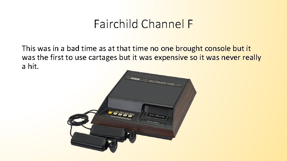 Fairchild Channel F This was in a bad time as at that time no
