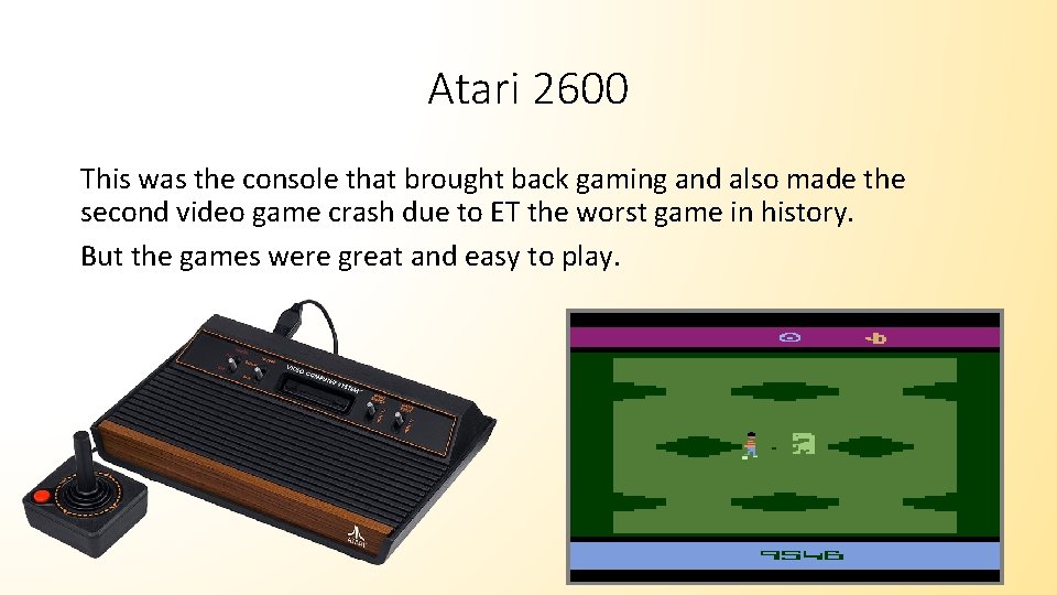 Atari 2600 This was the console that brought back gaming and also made the