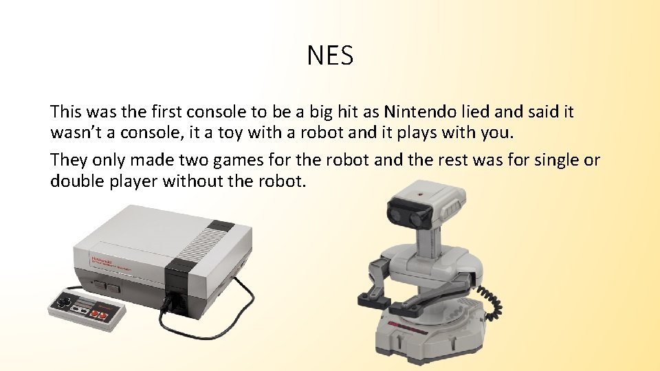 NES This was the first console to be a big hit as Nintendo lied