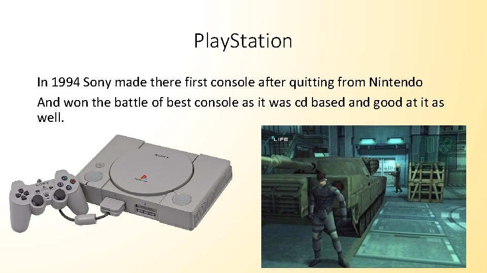 Play. Station In 1994 Sony made there first console after quitting from Nintendo And
