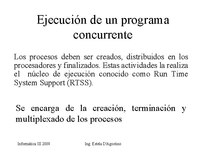 Ejecución de un programa concurrente Los procesos deben ser creados, distribuidos en los procesadores