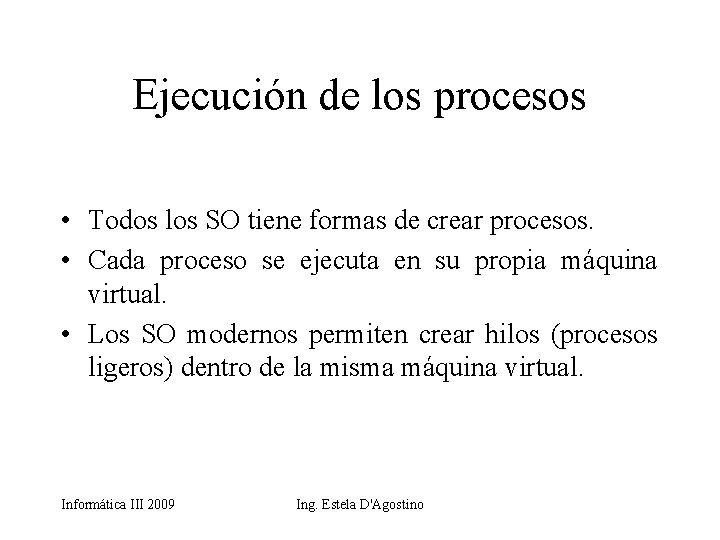 Ejecución de los procesos • Todos los SO tiene formas de crear procesos. •