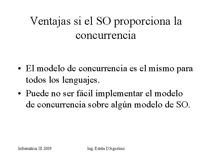 Ventajas si el SO proporciona la concurrencia • El modelo de concurrencia es el