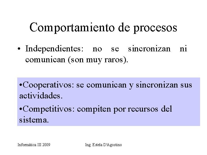 Comportamiento de procesos • Independientes: no se sincronizan ni comunican (son muy raros). •