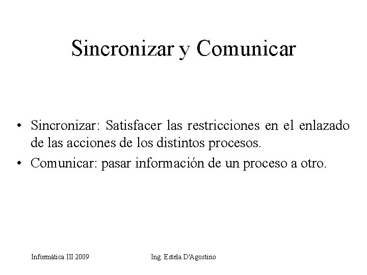 Sincronizar y Comunicar • Sincronizar: Satisfacer las restricciones en el enlazado de las acciones