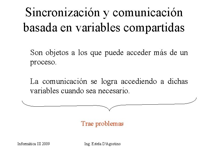 Sincronización y comunicación basada en variables compartidas Son objetos a los que puede acceder