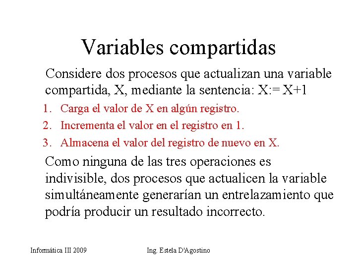 Variables compartidas Considere dos procesos que actualizan una variable compartida, X, mediante la sentencia: