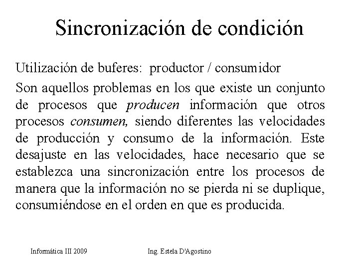 Sincronización de condición Utilización de buferes: productor / consumidor Son aquellos problemas en los