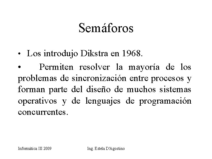 Semáforos • Los introdujo Dikstra en 1968. • Permiten resolver la mayoría de los